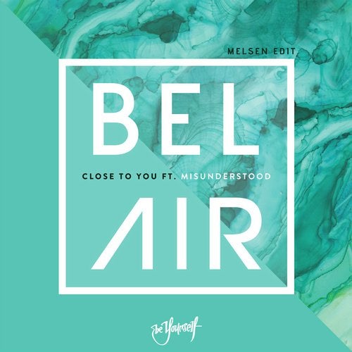 Bel Air Feat Misunderstood - Close To You (Melsen Extended Mix)