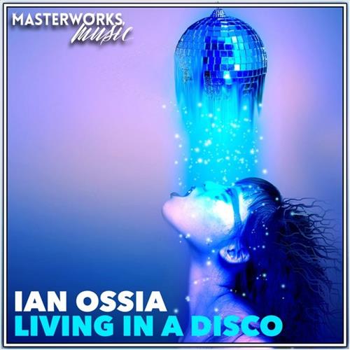 Ian Ossia - Living In A Disco (Original Mix)