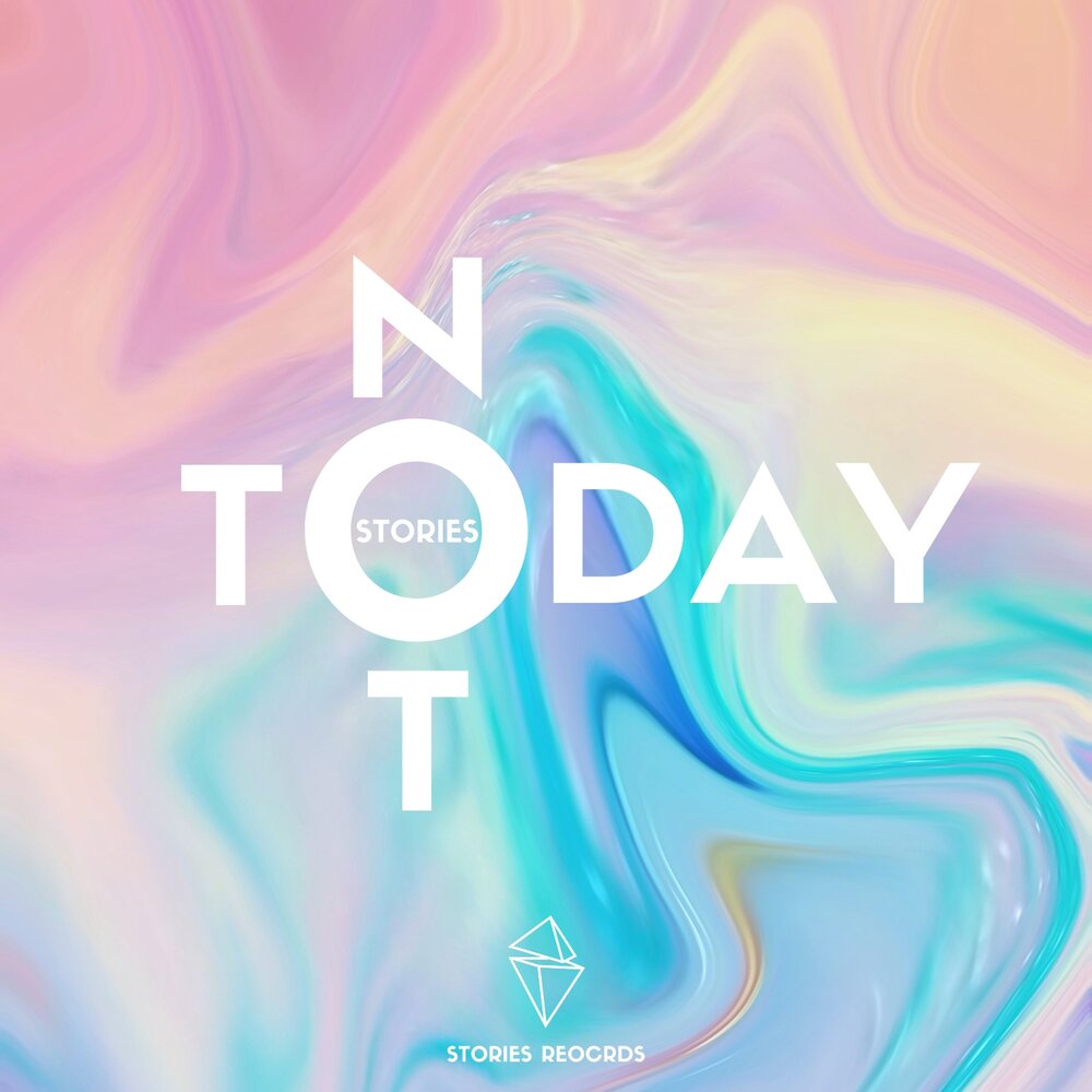 Stories - Not Today (Original Mix)