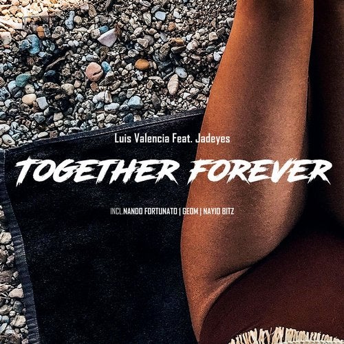 Luis Valencia feat. Jadeyes - Together Forever (GeoM Remix)