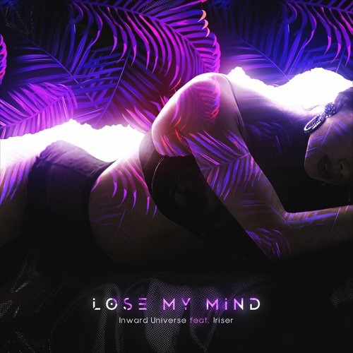 Inward Universe & Iriser - Lose My Mind (Original Mix)