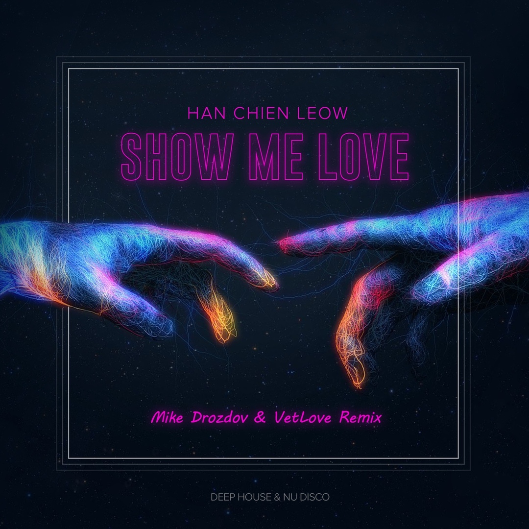 Han Chien Leow - Show Me Love (Mike Drozdov & VetLove Remix)