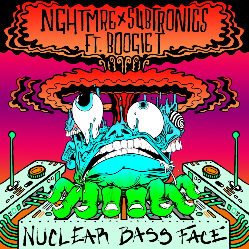 NGHTMRE & Subtronics, Boogie T - Nuclear Bass Face (Original Mix)