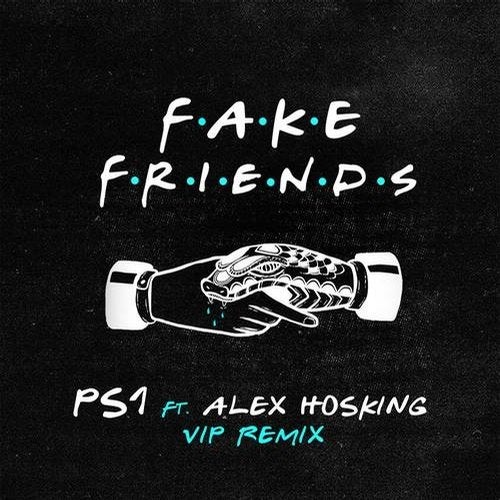 PS1, Alex Hosking - Fake Friends (VIP Extended Mix)