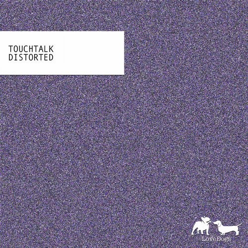 Touchtalk - Distorted (Original Mix)