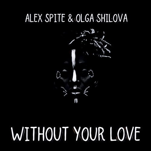 Alex Spite, Olga Shilova - Without Your Love (Original Mix)