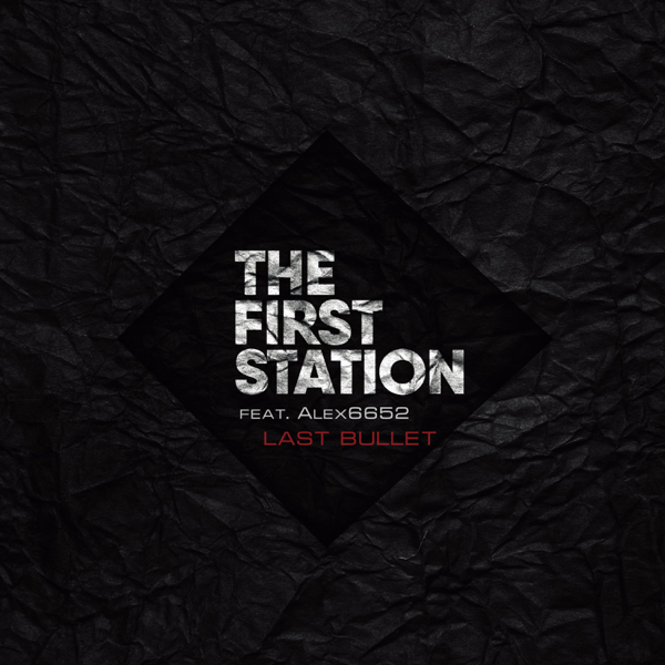 The First Station feat. Alex6652 - Last Bullet