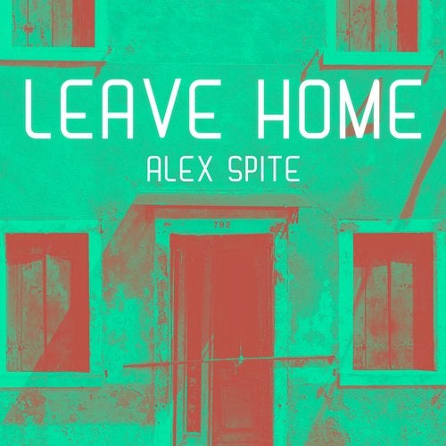 Alex Spite - Leave Home (Original Mix)