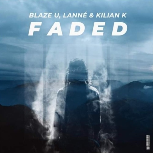 Blaze U & LANNÉ x Kilian K - Faded (Extended Mix)