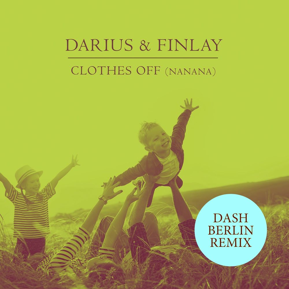 Darius & Finlay - Clothes Off (Nanana) [Dash Berlin Extended Remix]