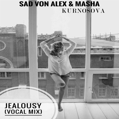 Sad Von Alex feat. Masha Kurnosova – Jealousy (Vocal Mix)