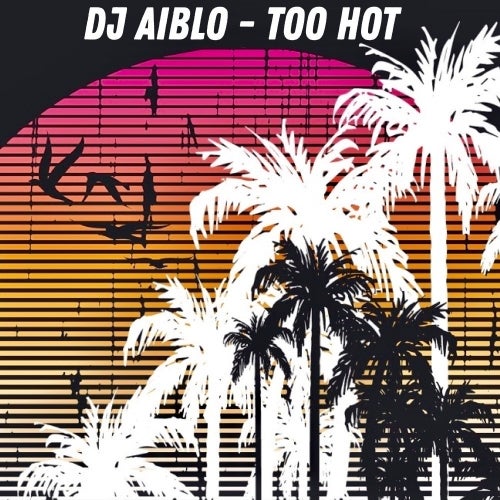 DJ Aiblo - Too Hot (Original Mix)