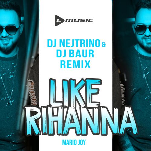 Mario Joy - Like Rihanna (DJ Nejtrino & DJ Baur Remix)