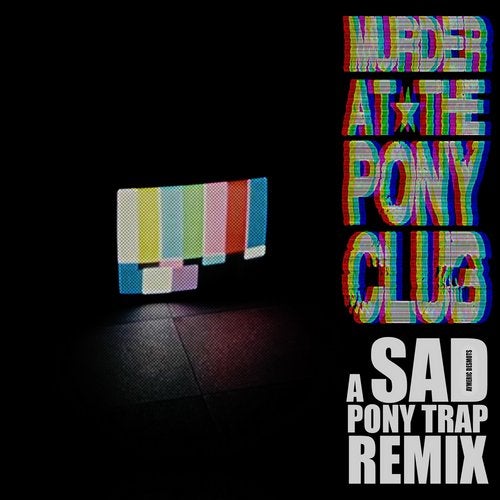 Murder At The Pony Club - Pony Trap (SAD Remix)