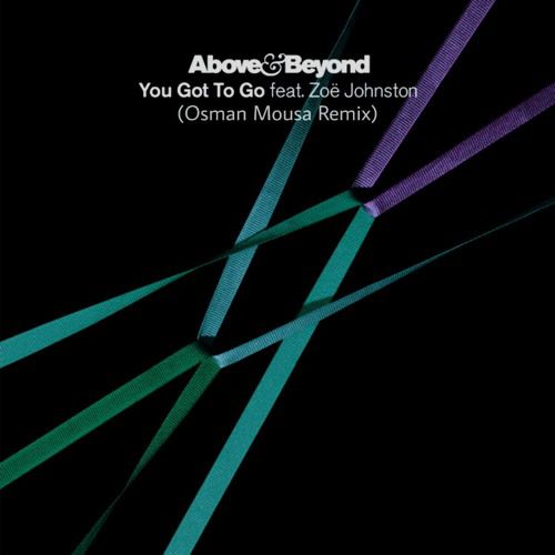 Above & Beyond Feat. Zöe Johnston - You Got To Go (Osman Mousa Remix)