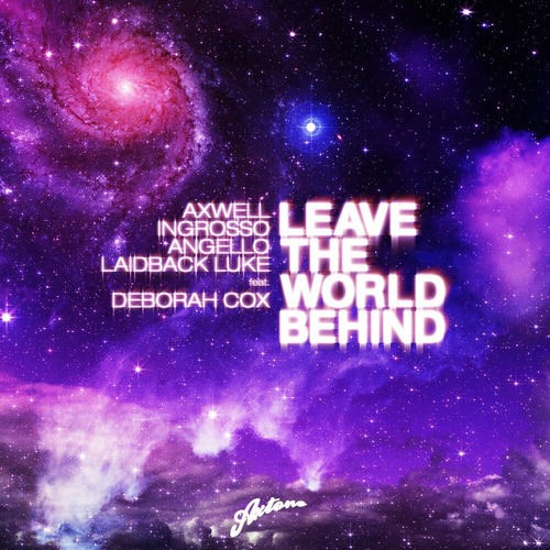 Axwell, Sebastian Ingrosso, Steve Angello & Laidback Luke feat. Deborah Cox - Leave The World Behind (Nice & Wise Remix)
