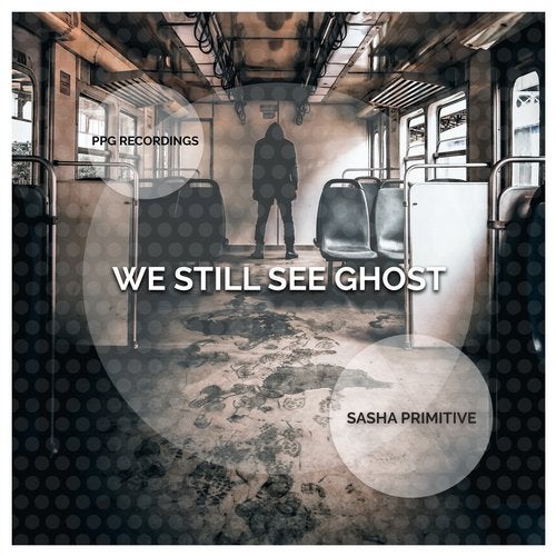 Sasha Primitive - We Still See Ghost (Original Mix)