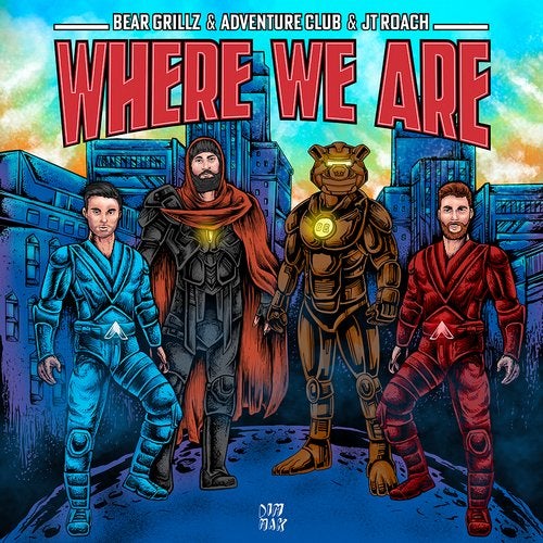 Bear Grillz & Adventure Club Feat. Jt Roach - Where We Are (Original Mix)