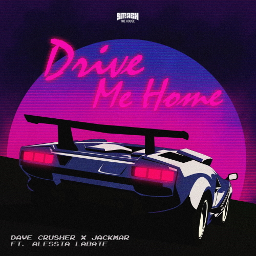 Dave Crusher & JackMar, Alessia Labate - Drive Me Home (Extended Mix)