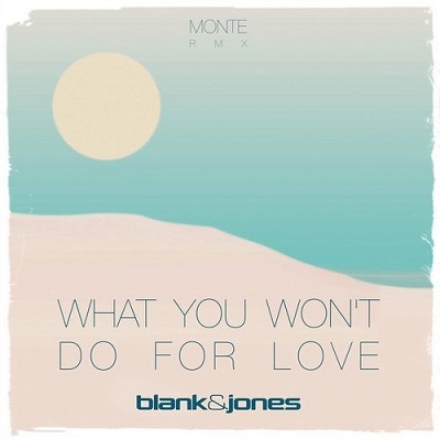 Blank & Jones - What You Won't Do For Love (Monte Extended Remix)