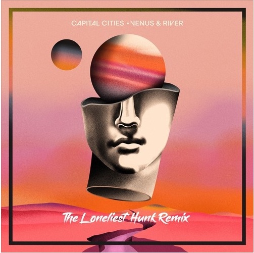Capital Cities - Venus & River (The Loneliest Hunk Remix)