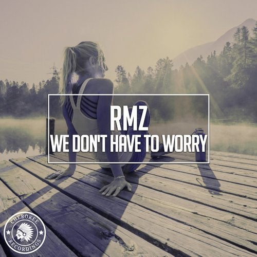 RMZ - We Don't Have To Worry (Original Mix)
