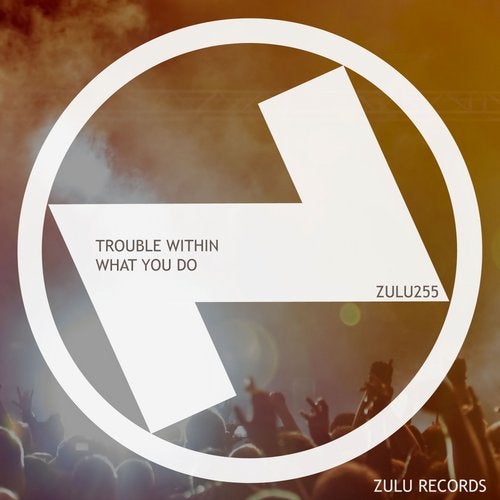Trouble Within - What You Do (Extended Mix)