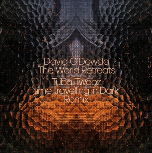 David O'Dowda — The World Retreats (Tuba Twooz Time Travelling In Dark Remix)