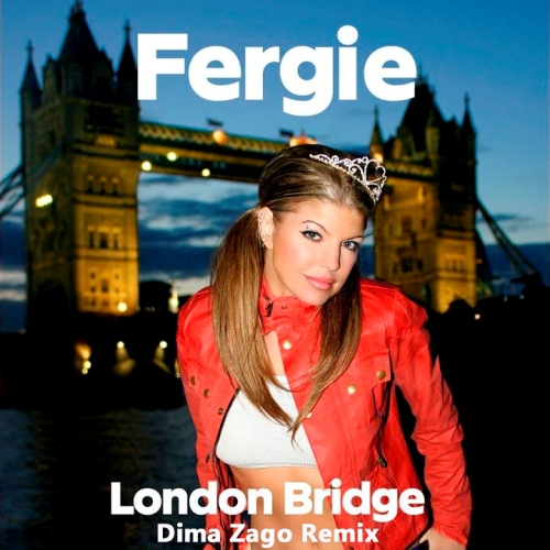 Fergie - London Bridge (Dima Zago Remix)