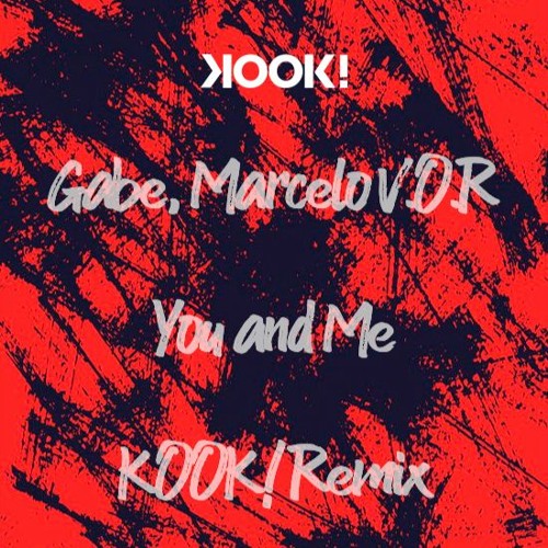 Gabe, Marcelo V.O.R - You and Me (Kook! Remix)