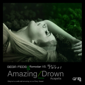 Gega Feds & Romodan Vs. Mary Sweet - Amazing_Drown (Acapella)