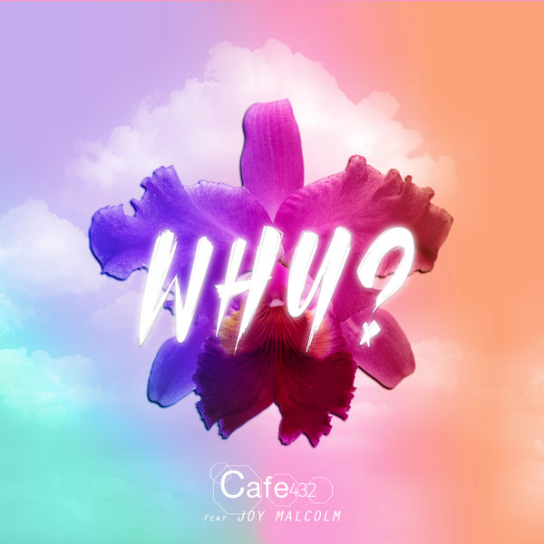 Cafe 432 feat. Joy Malcolm – WHY (Extended Club Mix)