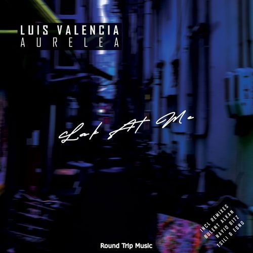 Luis Valencia & Aurelea - Look At Me (Bulente Alkan Remix)