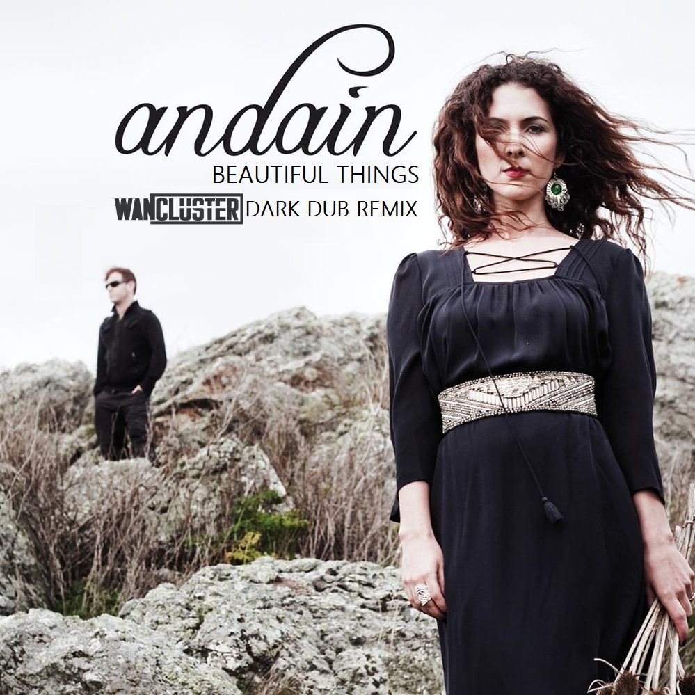 Andain - Beautiful Things (WanCluster Dark Dub Remix)