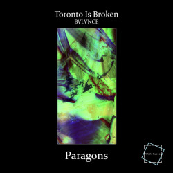 Toronto Is Broken, BVLVNCE - Paragons (Original Mix)