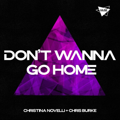 Christina Novelli + Chris Burke - Don't Wanna Go Home (Extended Mix)