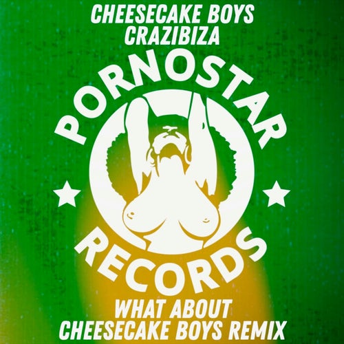 Cheesecake Boys & Crazibiza - What About (Cheesecake Boys Remix)