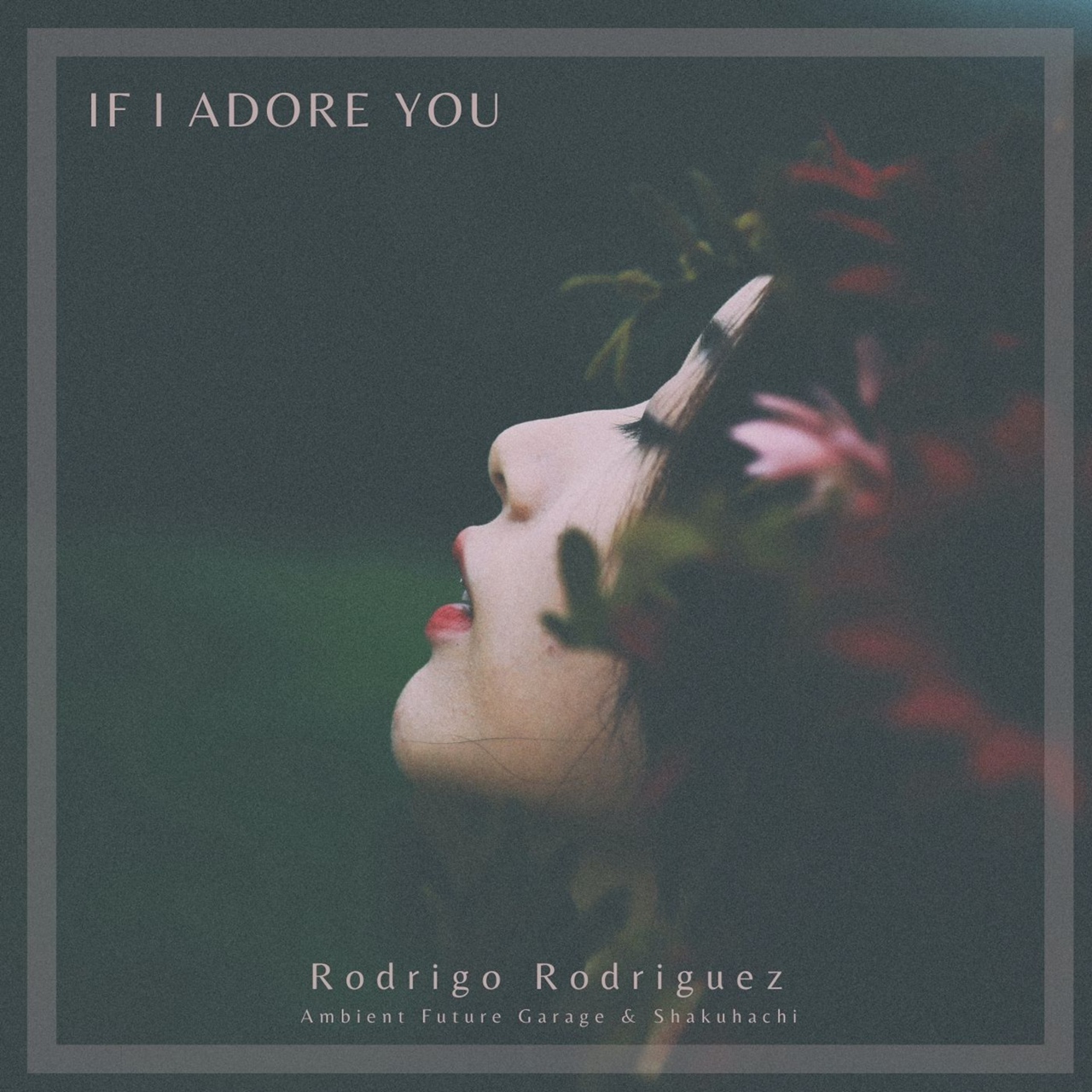 Rodrigo Rodriguez - If I Adore You (Ambient Future Garage & Shakuhachi)