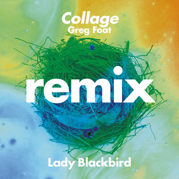 Lady Blackbird - Collage (Greg Foat Remix)