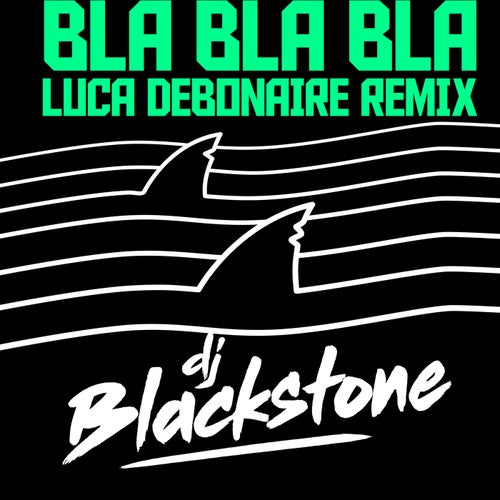 DJ Blackstone - Bla Bla Bla (Luca Debonaire Remix)