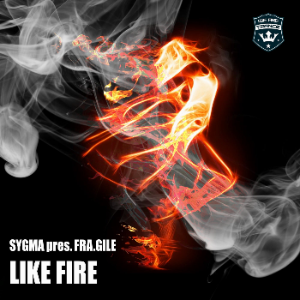 Sygma Presents Fra.Gile - Like Fire (Sygma Extended Mix)