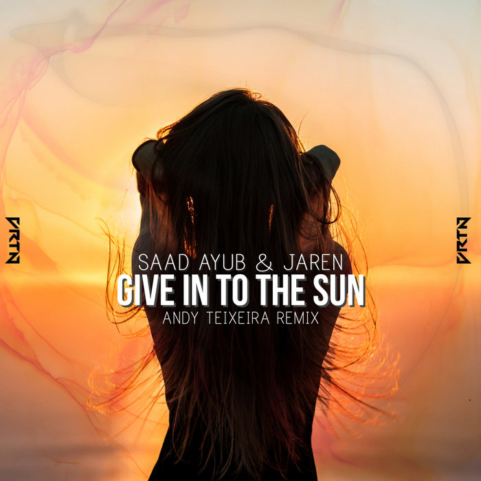 Saad Ayub & Jaren - Give In To The Sun (Andy Teixeira Remix)
