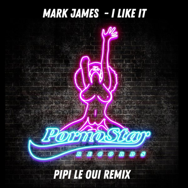 Mark James (AU) - I Like It (Pipi Le Oui Remix)