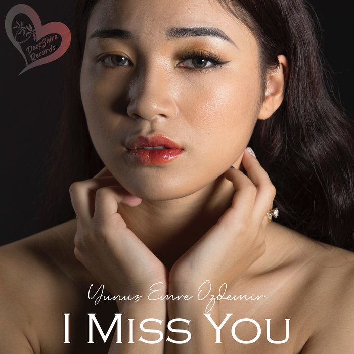 Yunus Emre, Özdemir - I Miss You (Original Mix)