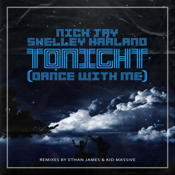 Nick Jay Feat. Shelley Harland - Tonight (Dance With Me) (Ethan James Extended Mix)