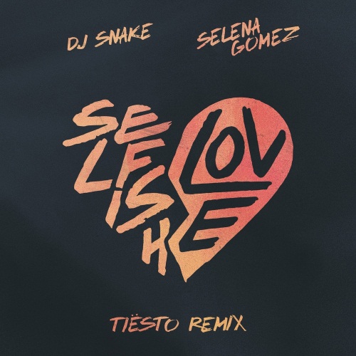 DJ Snake & Selena Gomez - Selfish Love (Tiësto Extended Remix)