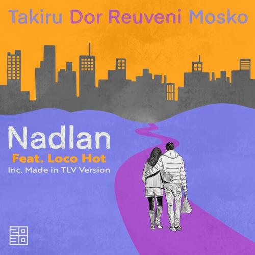 Takiru, Dor Reuveni, Mosko (IL) - Nadlan feat. Loco Hot (Made in TLV Version)