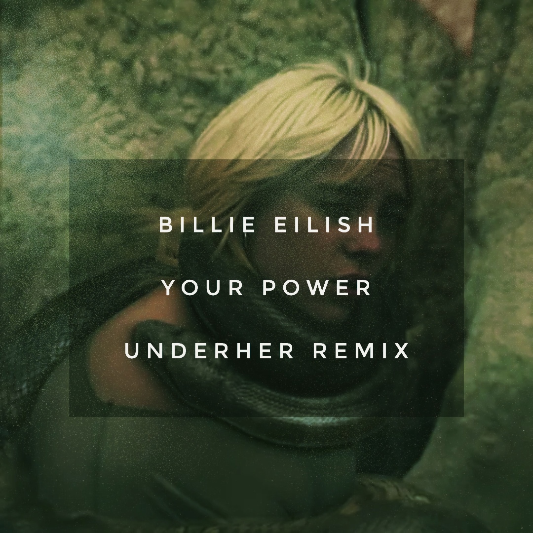 Billie Eillish - Your Power (Underher Remix)