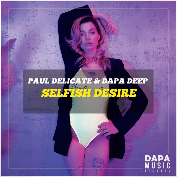 Paul Delicate, Dapa Deep - Selfish Desire (Original Mix)