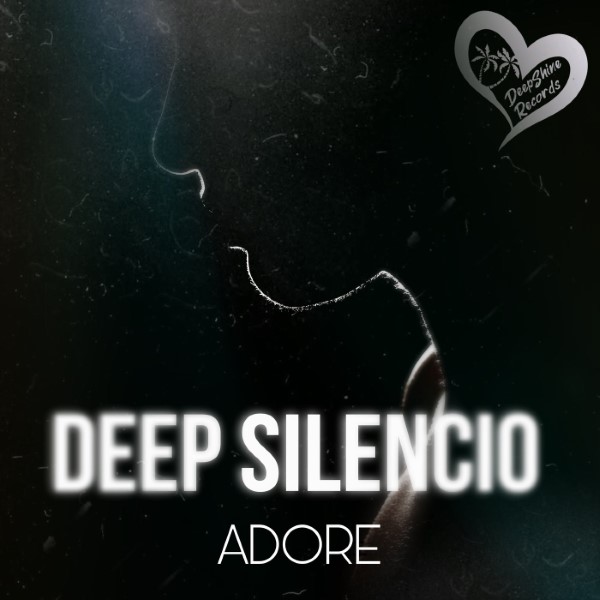 Deep Silencio - Adore (Original Mix)